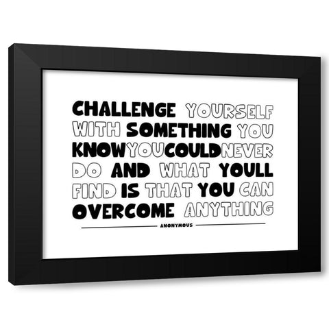 Artsy Quotes Quote: Challenge Yourself Black Modern Wood Framed Art Print by ArtsyQuotes