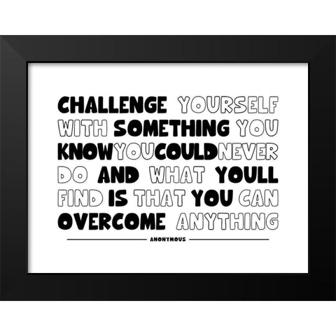 Artsy Quotes Quote: Challenge Yourself Black Modern Wood Framed Art Print by ArtsyQuotes