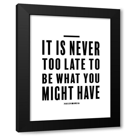 George Eliot Quote: Never Too Late Black Modern Wood Framed Art Print by ArtsyQuotes
