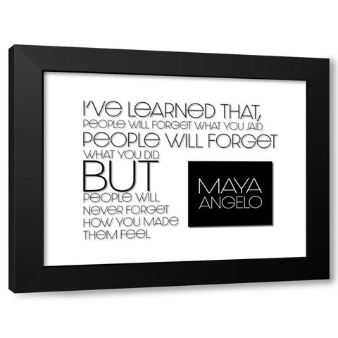 Maya Angelou Quote: How You Made Them Feel Black Modern Wood Framed Art Print by ArtsyQuotes