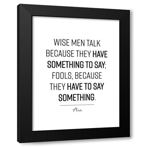 Plato Quote: Wise Men Black Modern Wood Framed Art Print with Double Matting by ArtsyQuotes