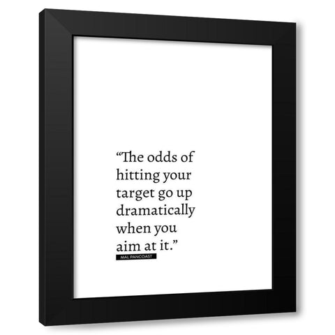 Mal Pancoast Quote: Odds of Hitting Your Target Black Modern Wood Framed Art Print with Double Matting by ArtsyQuotes