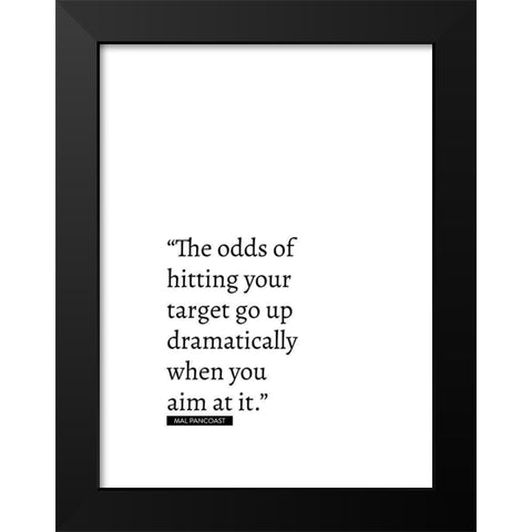 Mal Pancoast Quote: Odds of Hitting Your Target Black Modern Wood Framed Art Print by ArtsyQuotes