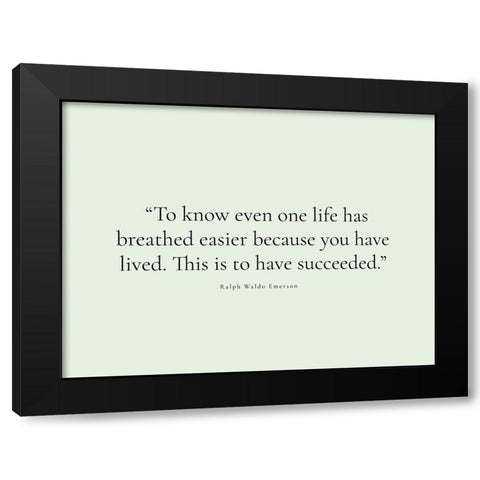 Ralph Waldo Emerson Quote: You Have Lived Black Modern Wood Framed Art Print by ArtsyQuotes