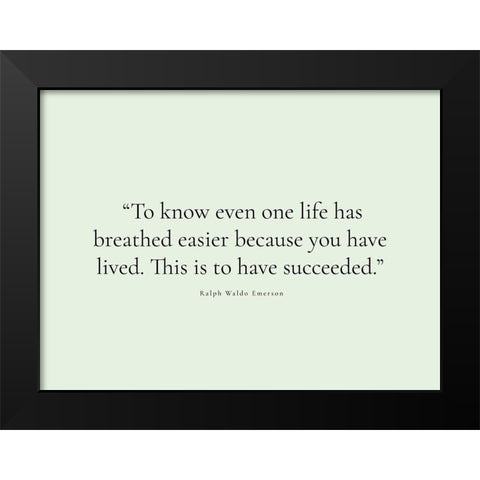 Ralph Waldo Emerson Quote: You Have Lived Black Modern Wood Framed Art Print by ArtsyQuotes