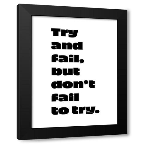 Stephen Kaggwa Quote: Try and Fail Black Modern Wood Framed Art Print with Double Matting by ArtsyQuotes