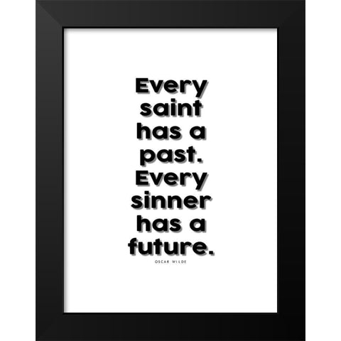 Oscar Wilde Quote: Every Saint has a Past Black Modern Wood Framed Art Print by ArtsyQuotes