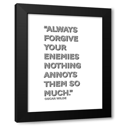 Oscar Wilde Quote: Forgive Your Enemies Black Modern Wood Framed Art Print by ArtsyQuotes