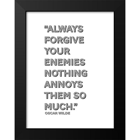 Oscar Wilde Quote: Forgive Your Enemies Black Modern Wood Framed Art Print by ArtsyQuotes