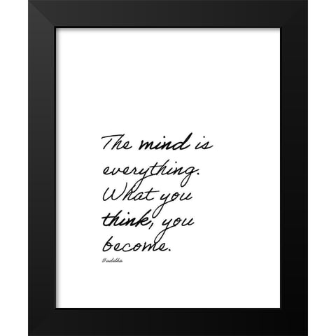 Buddha Quote: The Mind is Everything Black Modern Wood Framed Art Print by ArtsyQuotes