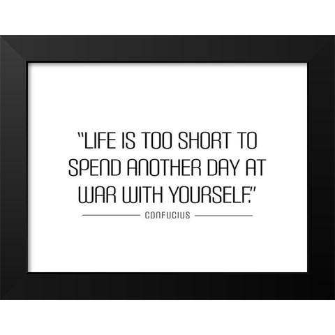 Confucius Quote: Life is Too Short Black Modern Wood Framed Art Print by ArtsyQuotes