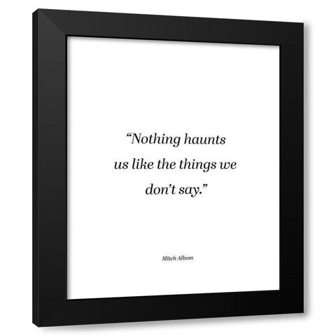 Mitch Albom Quote: Things We Dont Say Black Modern Wood Framed Art Print with Double Matting by ArtsyQuotes