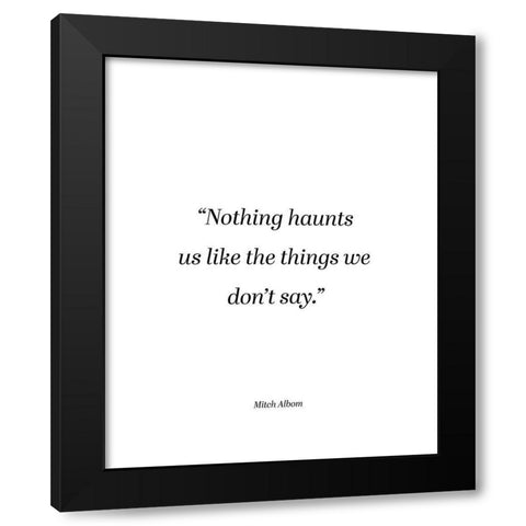 Mitch Albom Quote: Things We Dont Say Black Modern Wood Framed Art Print by ArtsyQuotes