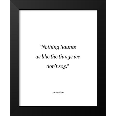 Mitch Albom Quote: Things We Dont Say Black Modern Wood Framed Art Print by ArtsyQuotes