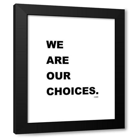 J.P. Sartre Quote: We are Our Choices Black Modern Wood Framed Art Print by ArtsyQuotes