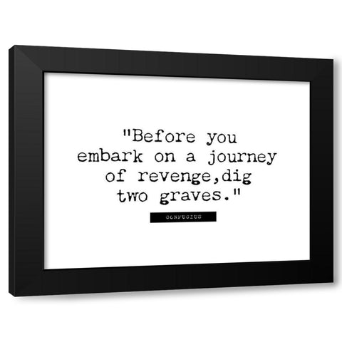Confucius Quote: Journey of Revenge Black Modern Wood Framed Art Print with Double Matting by ArtsyQuotes