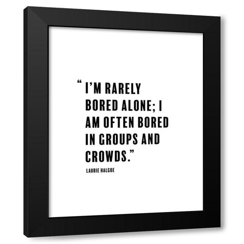 Laurie Halgoe Quote: Rarely Bored Black Modern Wood Framed Art Print with Double Matting by ArtsyQuotes