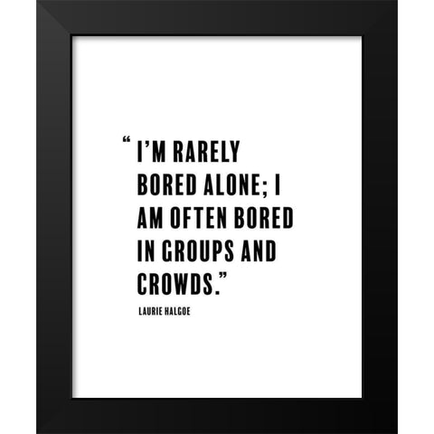 Laurie Halgoe Quote: Rarely Bored Black Modern Wood Framed Art Print by ArtsyQuotes