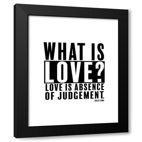 Dalai Lama Quote: Love is Absence of Judgement Black Modern Wood Framed Art Print with Double Matting by ArtsyQuotes