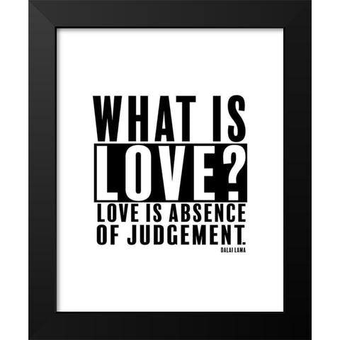 Dalai Lama Quote: Love is Absence of Judgement Black Modern Wood Framed Art Print by ArtsyQuotes