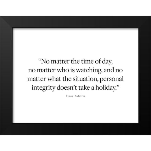 Byron Pulsifer Quote: Personal Integrity Black Modern Wood Framed Art Print by ArtsyQuotes