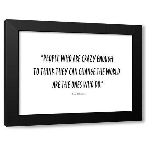 Rob Siltanen Quote: Crazy Enough Black Modern Wood Framed Art Print by ArtsyQuotes