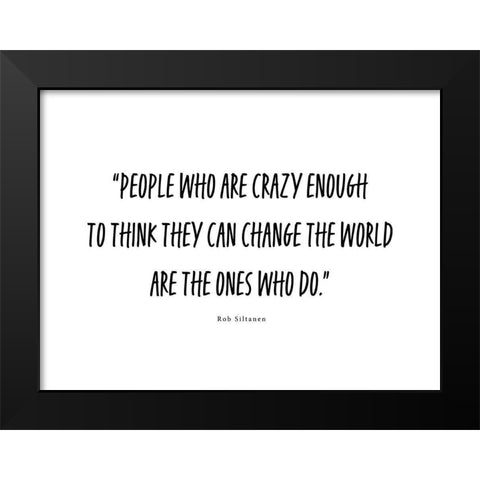 Rob Siltanen Quote: Crazy Enough Black Modern Wood Framed Art Print by ArtsyQuotes