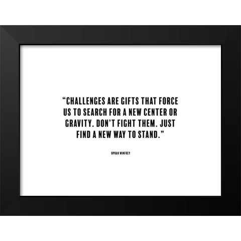 Oprah Winfrey Quote: Challenges Black Modern Wood Framed Art Print by ArtsyQuotes