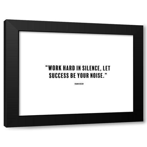 Frank Ocean Quote: Work Hard in Silence Black Modern Wood Framed Art Print by ArtsyQuotes