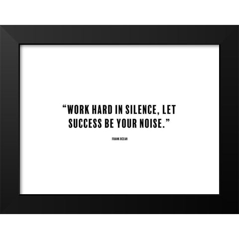 Frank Ocean Quote: Work Hard in Silence Black Modern Wood Framed Art Print by ArtsyQuotes