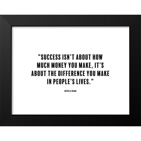 Michelle Obama Quote: The Difference You Make Black Modern Wood Framed Art Print by ArtsyQuotes