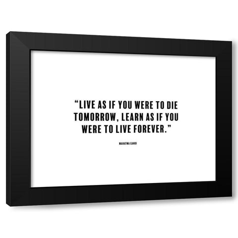 Mahatma Gandi Quote: Die Tomorrow Black Modern Wood Framed Art Print by ArtsyQuotes