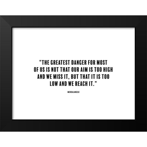 Michealangelo Quote: The Greatest Danger Black Modern Wood Framed Art Print by ArtsyQuotes