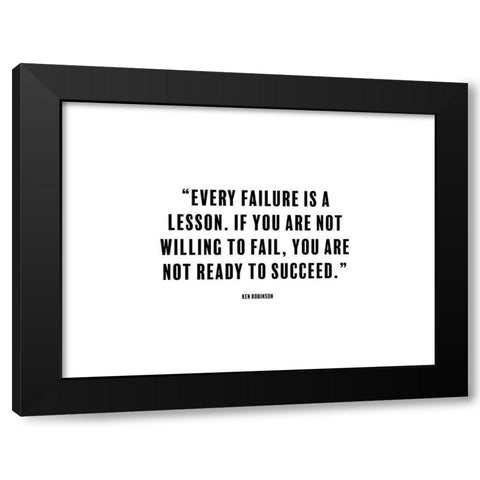 Ken Robinson Quote: Every Failure is a Lesson Black Modern Wood Framed Art Print with Double Matting by ArtsyQuotes