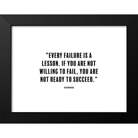 Ken Robinson Quote: Every Failure is a Lesson Black Modern Wood Framed Art Print by ArtsyQuotes