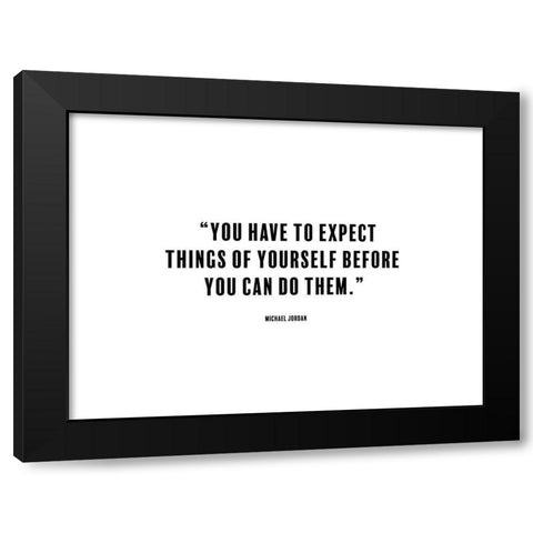 Michael Jordan Quote: Expect Things Black Modern Wood Framed Art Print by ArtsyQuotes