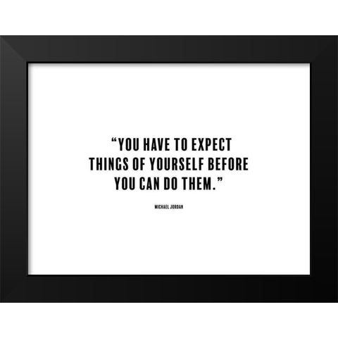 Michael Jordan Quote: Expect Things Black Modern Wood Framed Art Print by ArtsyQuotes