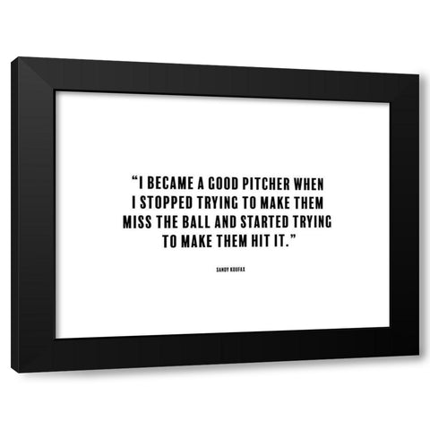 Sandy Koufax Quote: Good Pitcher Black Modern Wood Framed Art Print by ArtsyQuotes