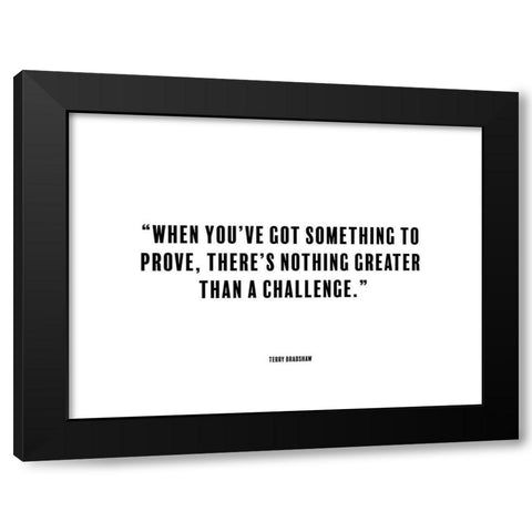 Terry Bradshaw Quote: Something to Prove Black Modern Wood Framed Art Print with Double Matting by ArtsyQuotes