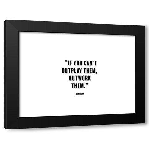 Ben Hogan Quote: Outwork Them Black Modern Wood Framed Art Print with Double Matting by ArtsyQuotes