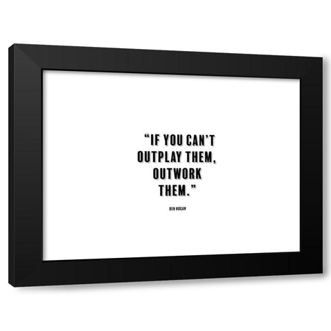 Ben Hogan Quote: Outwork Them Black Modern Wood Framed Art Print by ArtsyQuotes