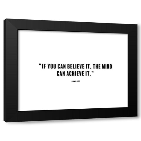 Ronnie Lott Quote: Believe It Black Modern Wood Framed Art Print by ArtsyQuotes