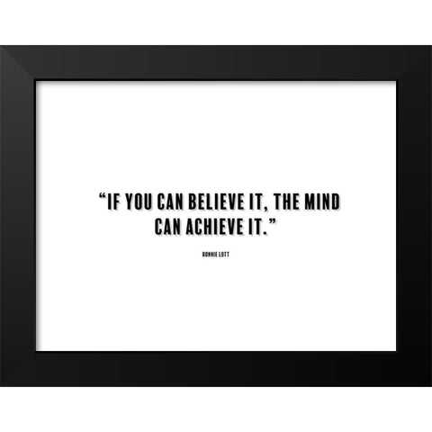 Ronnie Lott Quote: Believe It Black Modern Wood Framed Art Print by ArtsyQuotes