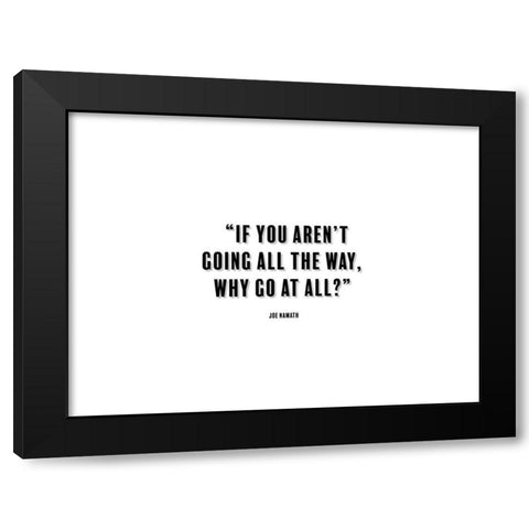 Joe Namath Quote: Going All the Way Black Modern Wood Framed Art Print with Double Matting by ArtsyQuotes