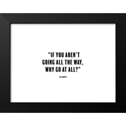 Joe Namath Quote: Going All the Way Black Modern Wood Framed Art Print by ArtsyQuotes