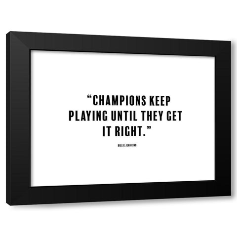 Billie Jean King Quote: Champions Black Modern Wood Framed Art Print with Double Matting by ArtsyQuotes