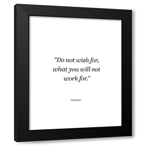 Artsy Quotes Quote: Do Not Wish Black Modern Wood Framed Art Print by ArtsyQuotes