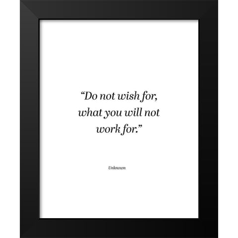Artsy Quotes Quote: Do Not Wish Black Modern Wood Framed Art Print by ArtsyQuotes