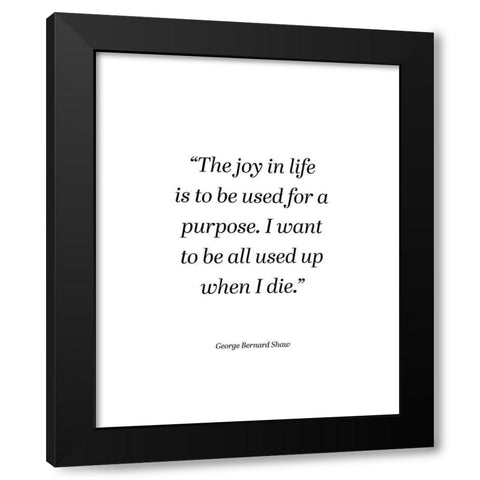 George Bernard Shaw Quote: The Joy in Life Black Modern Wood Framed Art Print with Double Matting by ArtsyQuotes