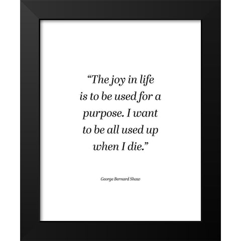 George Bernard Shaw Quote: The Joy in Life Black Modern Wood Framed Art Print by ArtsyQuotes